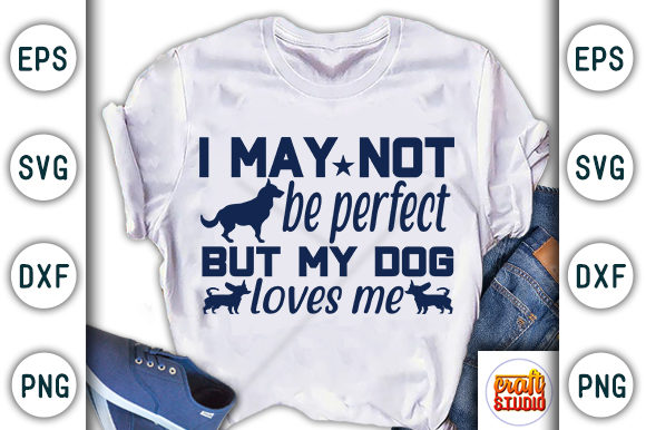 I May Not Be Perfect but My Dog Loves Me Graphic T-shirt Designs By CraftStudio