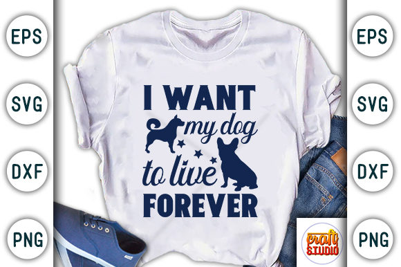 I Want My Dog to Live Forever Graphic T-shirt Designs By CraftStudio