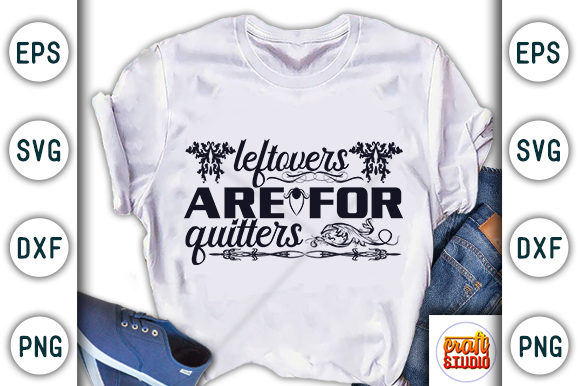 Leftovers Are for Quitters Graphic T-shirt Designs By CraftStudio