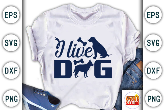 Dog Quote Design, I Live Graphic T-shirt Designs By CraftStudio