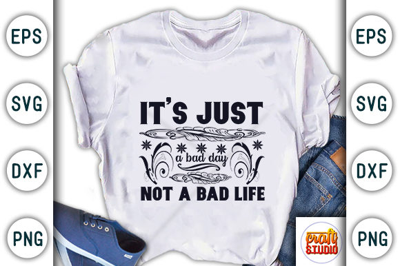 Motivational Quote Design, It's Just a Bad Day, Not a Bad Life Graphic T-shirt Designs By CraftStudio