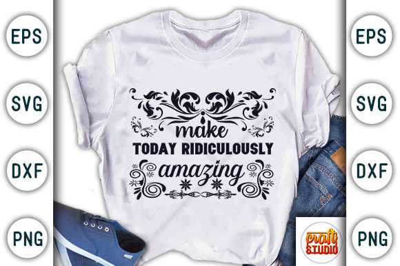 Motivational Quote Design, Make Today Ridiculously Amazing Graphic T-shirt Designs By CraftStudio