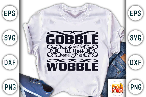 Thanksgiving Quote Design, Gobble Till You Wobble Graphic T-shirt Designs By CraftStudio