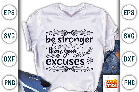 Be Stronger Than Your Excuses Graphic T-shirt Designs By CraftStudio