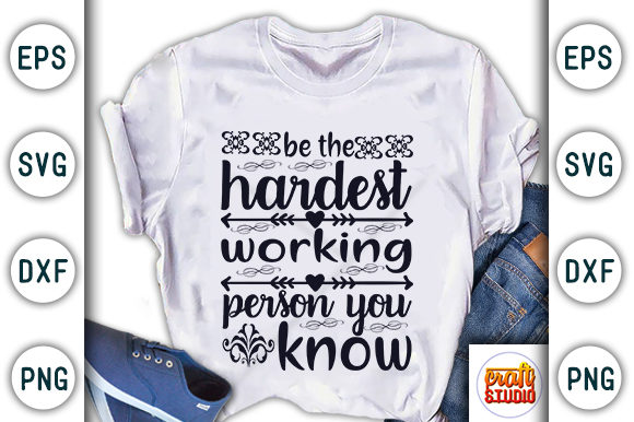 Be the Hardest Working Person You Know Graphic T-shirt Designs By CraftStudio