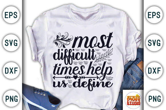 Most Difficult Times Help Us Define Graphic T-shirt Designs By CraftStudio