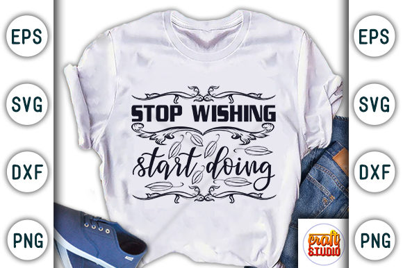 Stop Wishing, Start Doing Graphic T-shirt Designs By CraftStudio