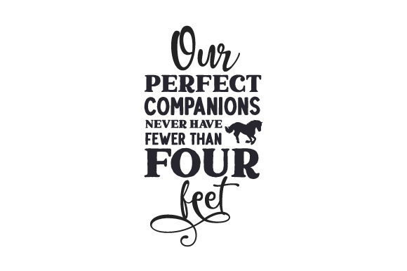 Our Perfect Companions Never Have Fewer Than Four Feet Cowgirl Craft Cut File By Creative Fabrica Crafts