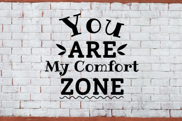 You Are My Comfort Zone Graphic Crafts By olivetype