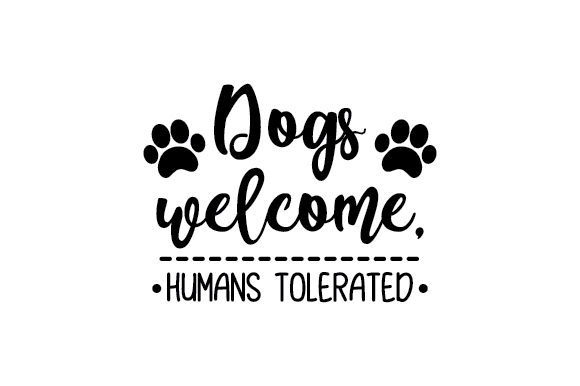 Dogs Welcome, Humans Tolerated Dogs Craft Cut File By Creative Fabrica Crafts