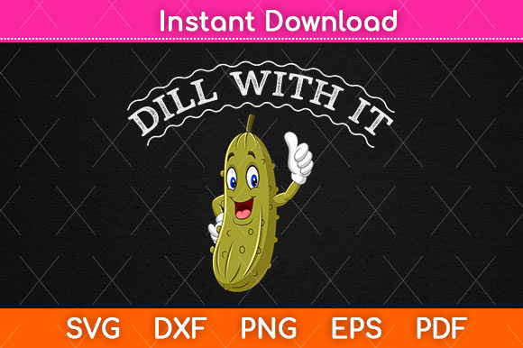 Dill with It Pickle Joke Funny Pickle Graphic Crafts By Graphic School