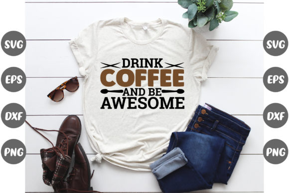 Drink Coffee and Be Awesome Graphic Print Templates By Design Store Bd.Net