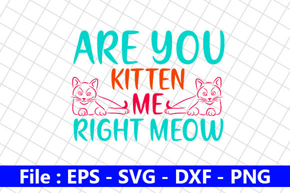 Cat Design, Are You Kitten Me Right Gráfico Artesanato Por creative_store