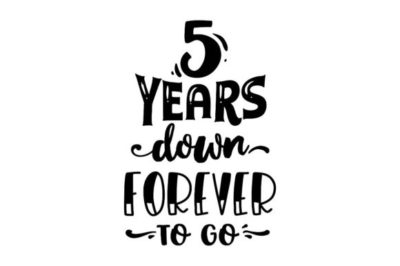 5 Years Down, Forever to Go Graphic Crafts By Creative Divine