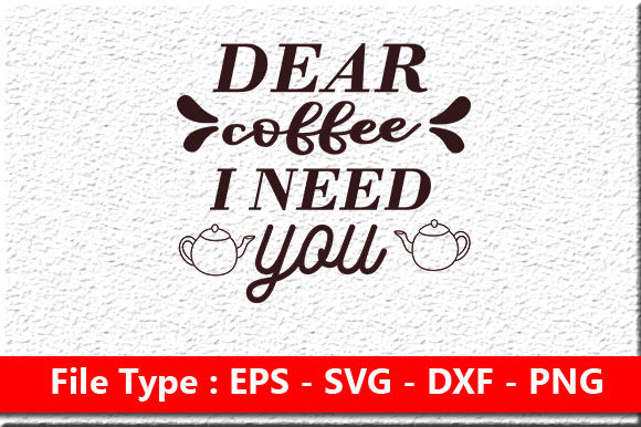 Coffee Svg Design ,Dear Coffee I Need Yo Grafik Druck-Vorlagen Von Mou_graphics