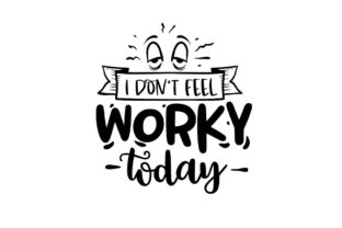I Don't Feel Worky Today Graphic Crafts By Creative Divine