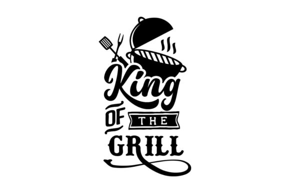 King of the Grill Graphic Crafts By Creative Divine