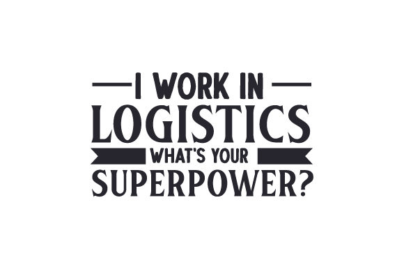 I Work in Logistics What's Your Superpower? Quotes Craft Cut File By Creative Fabrica Crafts