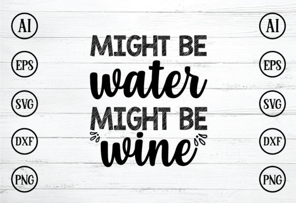 Might Be Water Might Be Wine   Graphic Crafts By BDB_Graphics