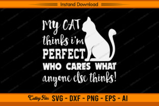 My Cat Thinks I'm Perfect Who Cares Graphic Crafts By sketchbundle 1