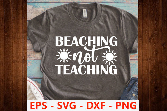 Summer Design, Beaching Not Teaching Graphic Print Templates By Iyashin_graphics