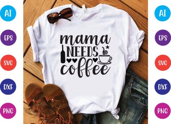 Mama Needs Coffee Graphic T-shirt Designs By PrintableStore
