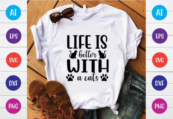 Life is Better with a Cats Graphic T-shirt Designs By PrintableStore
