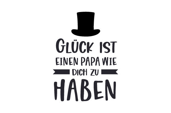 Glück Ist, Einen Papa Wie Dich Zu Haben! Father's Day Craft Cut File By Creative Fabrica Crafts