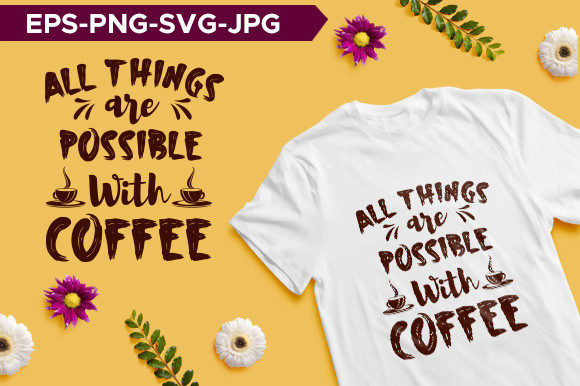 All Things Are Possible with Coffee Illustration Modèles d'Impression Par At Merch Tees