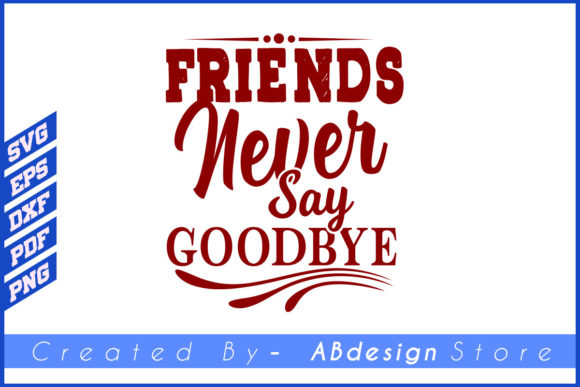 Friends Never Say Goodbye T Shirt Design Illustration Modèles d'Impression Par ABdesignStore