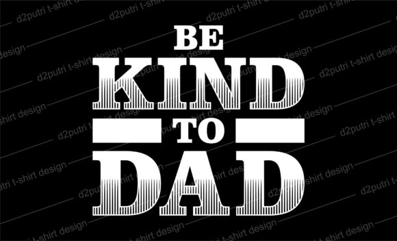 Be Kind to Dad Gráfico Diseños de Camisetas Por d2putri t shirt design