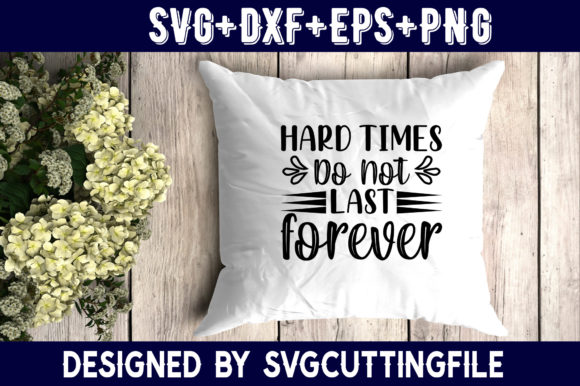 Hard Times Do Not Lase Forever Graphic Print Templates By dave nick