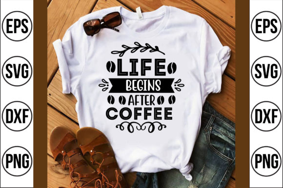 Life Begins After Coffee Graphic Crafts By creativemim2001