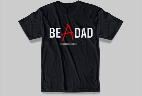 Be a Dad Graphic T-shirt Designs By d2putri t shirt design