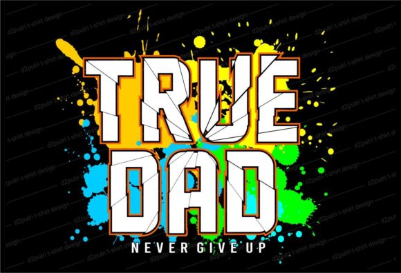 True Dad Never Give Up Gráfico Diseños de Camisetas Por d2putri t shirt design