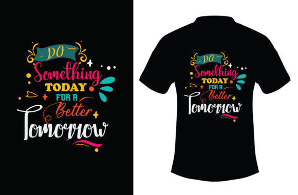 Do Something for Today for a Better Tomorrow Graphic Crafts By Design me