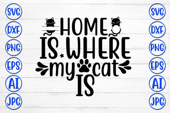 Home is Where My Cat is Graphic Crafts By DesignAdda
