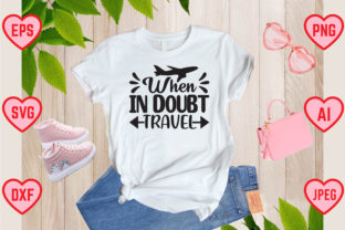 When in Doubt Travel Graphic T-shirt Designs By DesignAttend