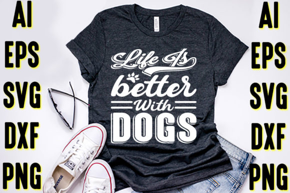 Life is Better with Dogs Graphic Print Templates By design spring