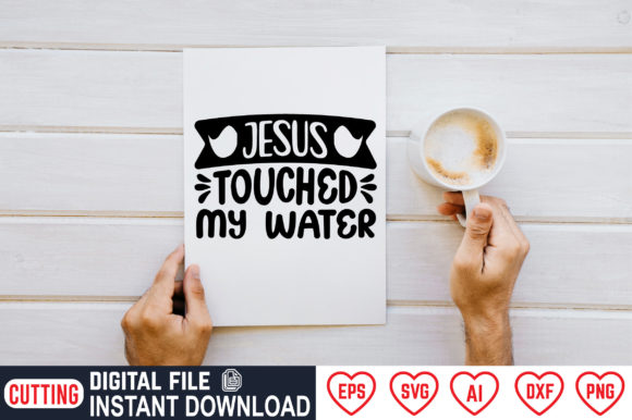Jesus Touched My Water Graphic Crafts By Creative_Trendy