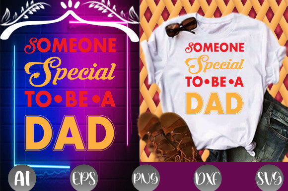 Someone Special to Be a Dad T-shirt Graphic Print Templates By Graphic Art