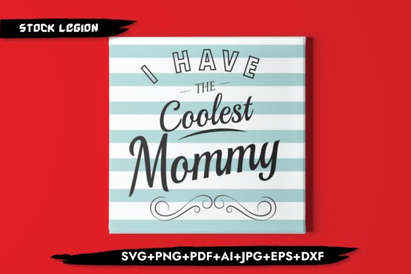 I Have the Coolest Mommy Graphic Objects By sidd77