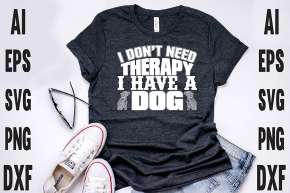 I Don't Need Therapy I Have a Dog Graphic Print Templates By Graphic Art