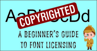 Font Licensing 101: Everything You Need to Know (Over-Simplified)