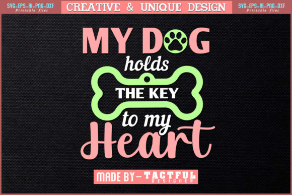 MY DOG HOLDS the KEY to MY HEART Svg Graphic Print Templates By Design Craft
