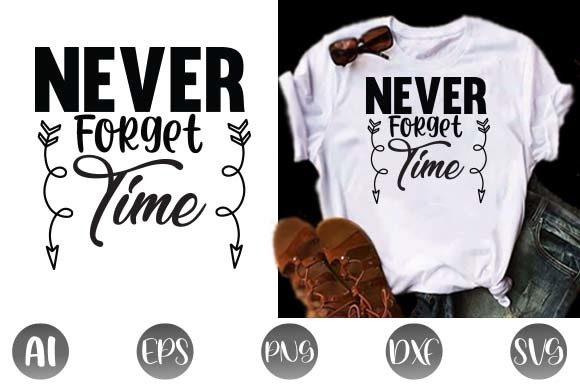 Never Forget Time Graphic Print Templates By D Graphics