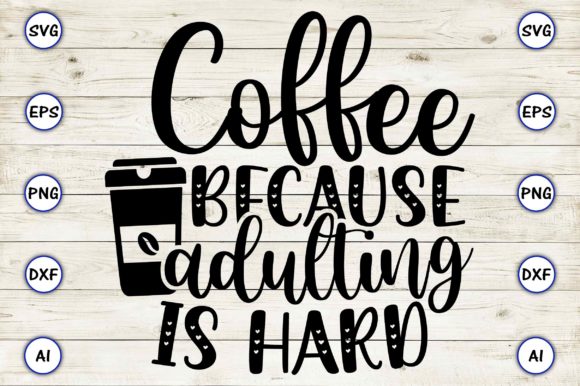 Coffee Because Adulting is Hard Graphic Crafts By ArtUnique24