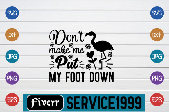Don't Make Me Put My Foot Down Graphic Crafts By fiverrservice1999