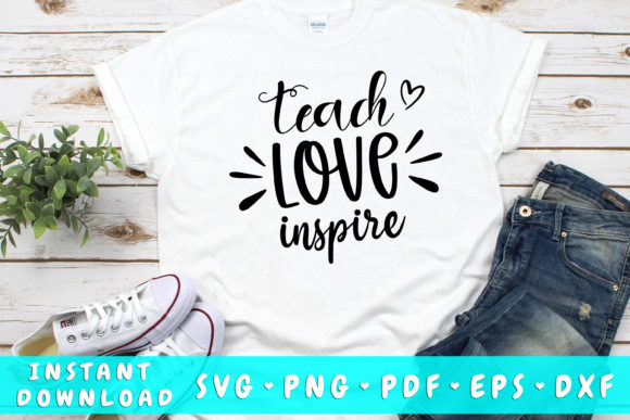 Teach Love Inspire SVG Graphic Crafts By DinoDesigns