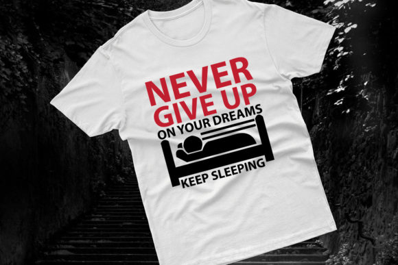 Never Give Up on Your Dreams Keep Sleeping Graphic Crafts By Teamwork